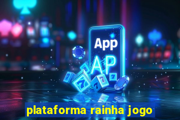 plataforma rainha jogo